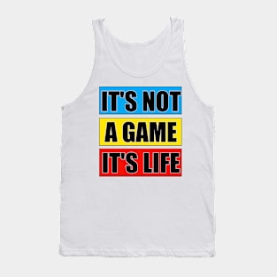 It's not a game it's life Tank Top